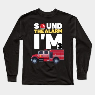 Kids Sound The Alarm I'm 3 Funny 3 years old Fire Truck lover birthday gift Long Sleeve T-Shirt